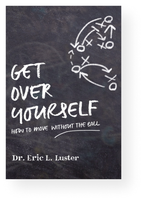 Get Over Yourself: How to Move without the Ball: Luster, Dr. Eric